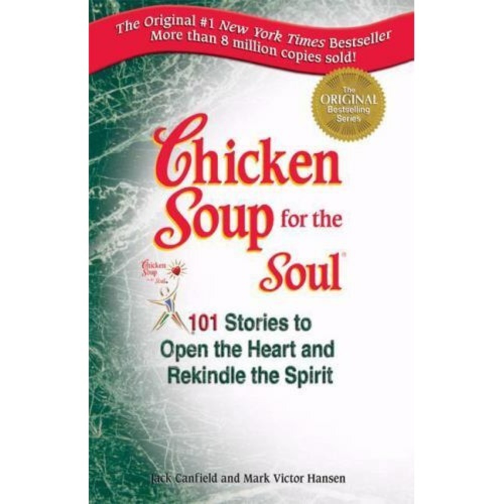 Chicken Soup for the Soul : 101 Stories to Open the Heart and Rekindle the...